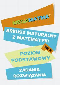 Matematyka-Arkusz maturalny. MegaMatma nr 2. Poziom podstawowy. Zadania z rozwizaniami. - 2860824470