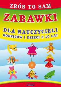 Zrb to sam. Zabawki dla nauczycieli, rodzicw i dzieci 5-10 lat - 2860824489