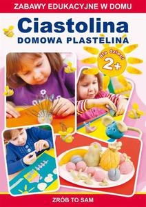 Ciastolina. Domowa plastelina Zabawy edukacyjne w domu. Zrb to sam. Dla dzieci 2+ - 2860824505