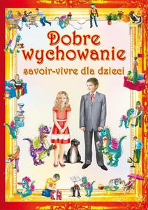 Dobre wychowanie. Savoir-vivre dla dzieci - 2860824522