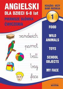 Angielski dla dzieci 1. Pierwsze swka. wiczenia. 6-8 lat. Food. Wild animals. Toys. School objects. My face - 2860824551