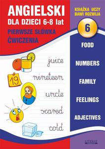 Angielski dla dzieci 6. Pierwsze swka. wiczenia. 6-8 lat Food. Numbers. Family. Feelings. Adjectives - 2860824553