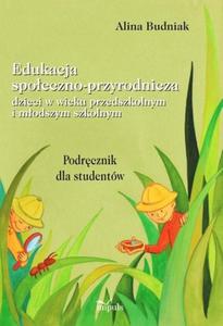 Edukacja spoeczno-przyrodnicza dzieci w wieku przedszkolnym i modszym szkolnym Podrcznik dla studentw - 2860824788