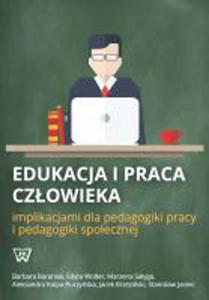 Edukacja i praca czowieka implikacjami dla pedagogiki pracy i pedagogiki spoecznej - 2860825085