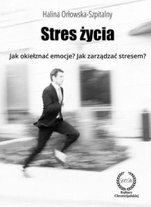 STRES YCIA. Jak okiezna emocje? Jak zarzdza stresem? - 2860825179