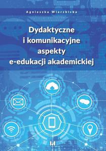 Dydaktyczne i komunikacyjne aspekty e-edukacji akademickiej - 2860825500