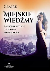 Miejskie wiedmy. Magiczne rytuay, talizmany, miejsca mocy - 2860826457