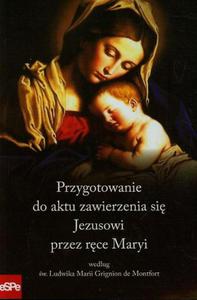 Przygotowanie do aktu zawierzenia si Jezusowi przez rce Maryi wedug w. Ludwika Marii Grignion de Montfort - 2860826637