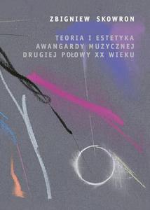 Teoria i estetyka awangardy muzycznej drugiej poowy XX wieku - 2860826777