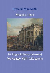 Muzyka i teatr. W krgu kultury zakonnej Warszawy XVII - 2860826833