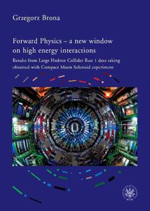 Forward Physics - a new window on high energy interactions Results from Large Hadron Collider Run 1 data taking obtained with Compact Muon Solenoid experiment - 2860829374