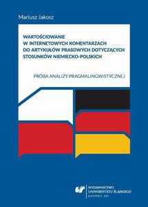 Wartociowanie w internetowych komentarzach do artykuw prasowych dotyczcych stosunkw niemiecko-polskich Prba analizy pragmalingwistycznej - 2860830687