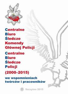CENTRALNE BIURO LEDCZE KOMENDY GÓWNEJ POLICJI. CENTRALNE BIURO LEDCZE POLICJI (2000-2015)...