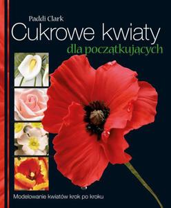 Cukrowe kwiaty dla pocztkujcych Modelowanie kwiatw krok po kroku - 2860832040