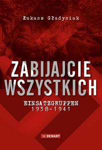 Zabijajcie wszystkich. Einsatzgruppen w latach 1938-1941 - 2860832093