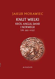 Knut Wielki. Krl Anglii, Danii i Norwegii (ok. 995-1035) - 2860832470