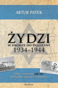 ydzi w drodze do Palestyny 1934-1944 Szkice z dziejw Aliji Bet nielegalnej imigracji ydowskiej - 2860832484