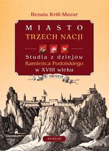 Miasto trzech nacji Studia z dziejw Kamieca Podolskiego w XVIII wieku - 2860832496