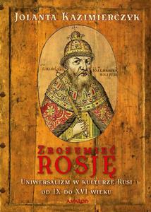Zrozumie Rosj Uniwersalizm w kulturze Rusi od IX do XVI wieku - 2860832497