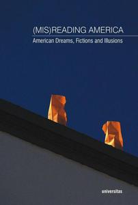 (Mis)Reading America American Dreams, Fictions and Illusions - 2860832505