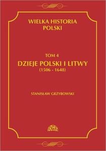 Wielka historia Polski Tom 4 Dzieje Polski i Litwy (1506-1648) - 2860832704