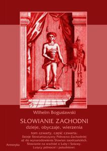 Sowianie Zachodni: dzieje, obyczaje, wierzenia, tom czwarty, cz czwarta: Dzieje Sowiaszczyzny Pnocno-Zachodniej a do wynarodowienia Sowian zaodrzaskich. Sowianie na wschd o aby i Solawy. Lutycy pnocni i poudniowi. - 2860832734