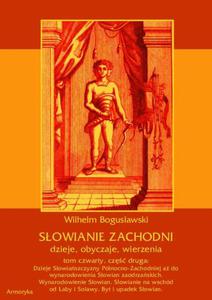 Sowianie Zachodni: dzieje, obyczaje, wierzenia, tom czwarty, cz druga: Dzieje Sowiaszczyzny Pnocno-Zachodniej a do wynarodowienia Sowian zaodrzaskich. Wynarodowienie Sowian. Sowianie na wschd od aby i Solawy. Byt i upadek Sowian. - 2860832736