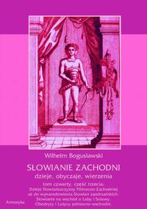 Sowianie Zachodni: dzieje, obyczaje, wierzenia, tom czwarty, cz trzecia: Dzieje Sowiaszczyzny Pnocno-Zachodniej a do wynarodowienia Sowian zaodrzaskich. Sowianie na wschd o aby i Solawy. Obodryty i Lutycy pnocno-wschodni. - 2860832738