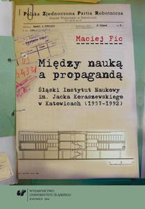 Midzy nauk a propagand lski Instytut Naukowy im. Jacka Koraszewskiego w Katowicach (1957-1992) - 2860832740