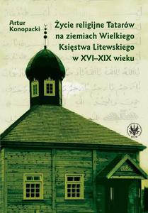 ycie religijne Tatarw na ziemiach Wielkiego Ksistwa Litewskiego w XVI-XIX wieku - 2860833053