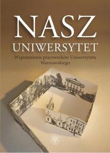 Nasz Uniwersytet Wspomnienia pracownikw Uniwersytetu Warszawskiego - 2860833229