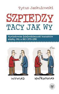 Szpiedzy tacy jak wy Wywiadowcza (nie)codzienno kontaktw midzy PRL a NRD 1970-1990 - 2860833234