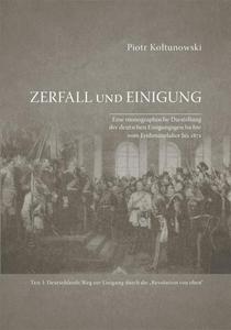 Zerfall und Einigung. Eine monographische Darstellung der deutschen Einigungsgeschichte vom Frhmittelalter bis 1871. Teil I: Deutschlands Weg zur Einigung durch die  - 2860833471