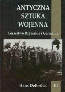 Antyczna sztuka wojenna Tom 3 Cesarstwo Rzymskie i Germanie - 2860833478