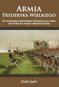 Armia Fryderyka Wielkiego Od wstpienia Fryderyka Wielkiego na tron do wybuchu wojny siedmioletniej