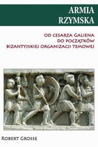 Armia rzymska od cesarza Galiena do pocztku bizantyjskiej organizacji temowej - 2860833493