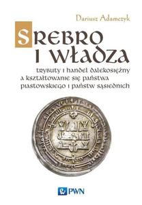 Srebro i wadza Trybuty i handel dalekosiny a ksztatowanie si pastwa piastowskiego i pastw...