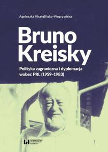 Bruno Kreisky Polityka zagraniczna i dyplomacja wobec PRL (1959-1983) - 2860833684