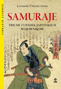 Samuraje. Triumf i upadek japoskich wojowników Triumf i upadek japoskich wojowników.