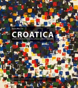 Croatica Literatura i kultura chorwacka w Polsce w latach 1944-1989 - 2860834796