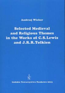 Selected Medieval and Religious Themes in the Works of C.S. Lewis and J.R.R. Tolkien - 2860834802