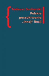 Polskie poszukiwania innej Rosji O nurcie rosyjskim w literaturze Drugiej Emigracji - 2860835000