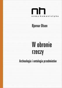 W obronie rzeczy Archeologia i ontologia przedmiotw - 2860835042