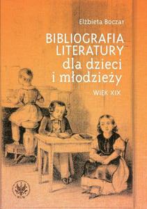 Bibliografia literatury dla dzieci i modziey Wiek XIX. Literatura polska i przekady - 2860835239