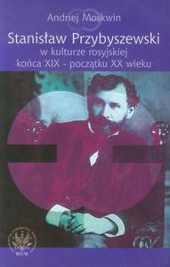 Stanisaw Przybyszewski w kulturze rosyjskiej koca XIX - pocztku XX wieku