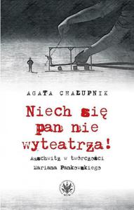 Niech si pan nie wyteatrza! Auschwitz w twrczoci Mariana Pankowskiego - 2860835278