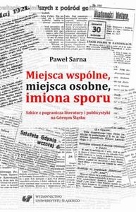 Miejsca wsplne, miejsca osobne, imiona sporu. Szkice z pogranicza literatury i publicystyki na Grnym lsku - 2860835329