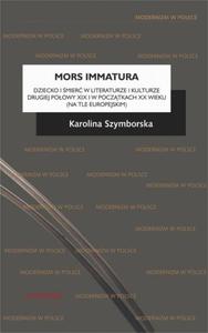 Mors immatura Dziecko i mier w literaturze i kulturze drugiej poowy XIX i w pocztkach XX wieku (na tle europej - 2860835436