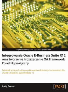 Integrowanie Oracle E-Business Suite R12 oraz tworzenie i rozszerzanie OA Framework. Poradnik praktyczny Poradnik praktyczny - 2860835602