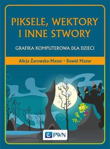 Piksele, wektory i inne stwory Grafika komputerowa dla dzieci - 2860835741